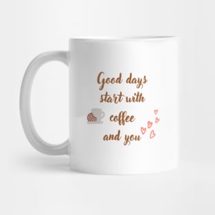 Good days start with coffee and you, coffee mug with oat cookie, and with hearts Mug